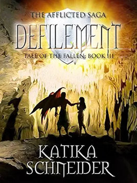 Katika Schneider: Defilement (The Afflicted Saga- Tale of the Fallen Book 3)