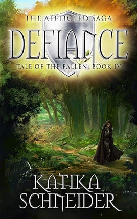 Katika Schneider: Defiance (The Afflicted Saga- Tale of the Fallen Book 4)