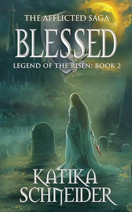 Katika Schneider: Blessed (The Afflicted Saga - Legend of the Risen Book 2)