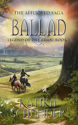 Katika Schneider: Ballad (The Afflicted Saga - Legend of the Risen Book 1)